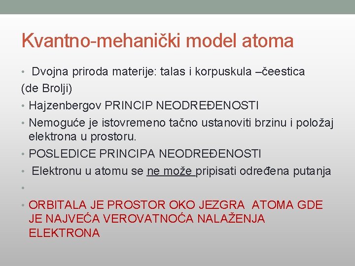 Kvantno-mehanički model atoma • Dvojna priroda materije: talas i korpuskula –čeestica (de Brolji) •