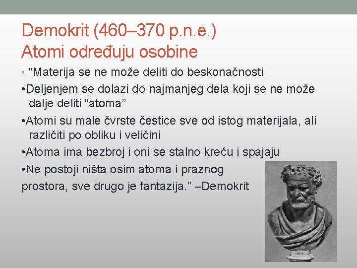 Demokrit (460– 370 p. n. e. ) Atomi određuju osobine • “Materija se ne