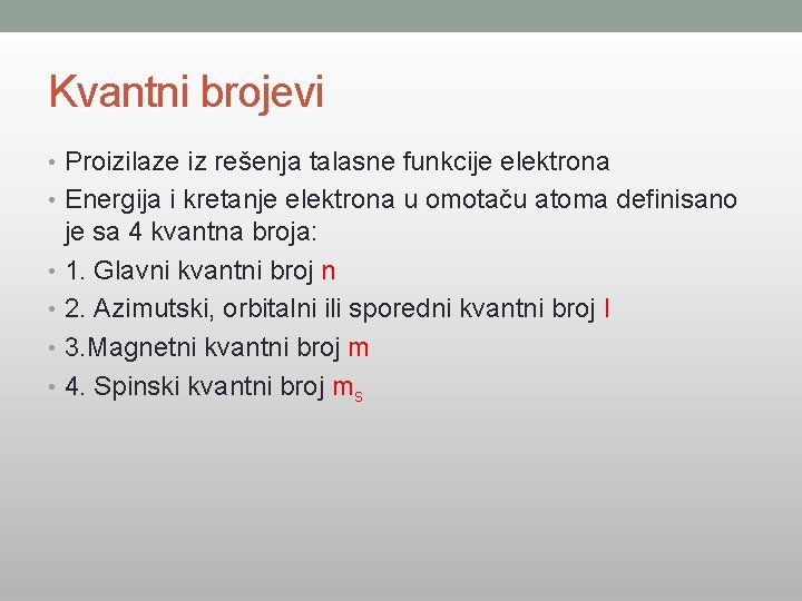 Kvantni brojevi • Proizilaze iz rešenja talasne funkcije elektrona • Energija i kretanje elektrona