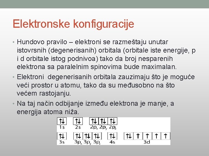 Elektronske konfiguracije • Hundovo pravilo – elektroni se razmeštaju unutar istovrsnih (degenerisanih) orbitala (orbitale