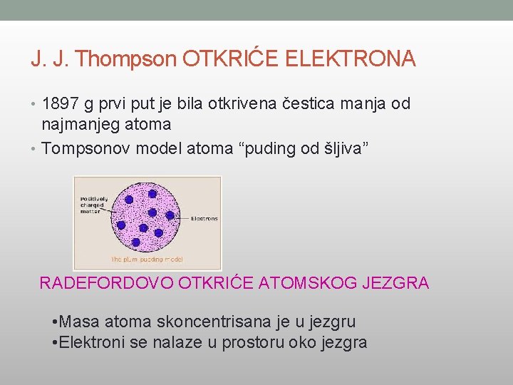 J. J. Thompson OTKRIĆE ELEKTRONA • 1897 g prvi put je bila otkrivena čestica