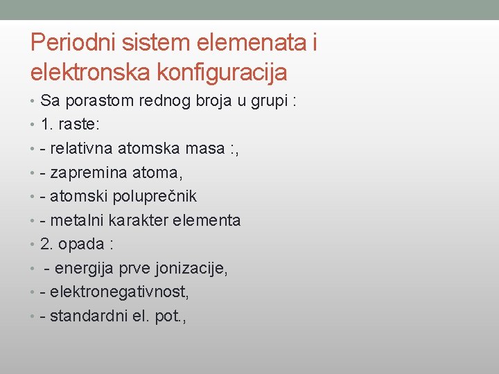 Periodni sistem elemenata i elektronska konfiguracija • Sa porastom rednog broja u grupi :