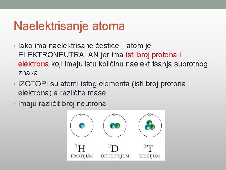 Naelektrisanje atoma • Iako ima naelektrisane čestice atom je ELEKTRONEUTRALAN jer ima isti broj