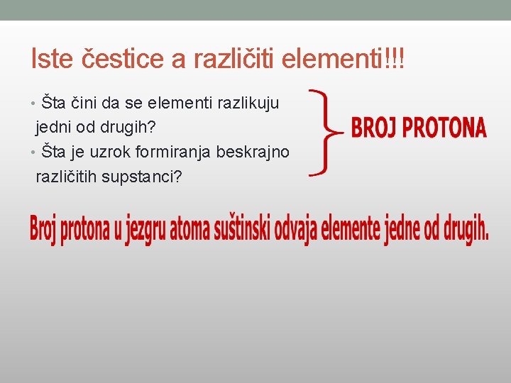 Iste čestice a različiti elementi!!! • Šta čini da se elementi razlikuju jedni od