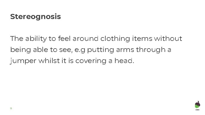 Stereognosis The ability to feel around clothing items without being able to see, e. Stereognosis The ability to feel around clothing items without being able to see, e.