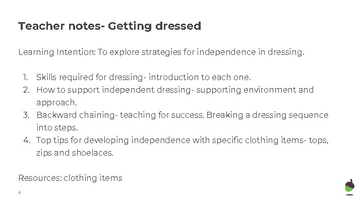 Teacher notes- Getting dressed Learning Intention: To explore strategies for independence in dressing. 1. Teacher notes- Getting dressed Learning Intention: To explore strategies for independence in dressing. 1.