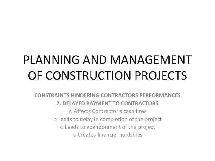 PLANNING AND MANAGEMENT OF CONSTRUCTION PROJECTS CONSTRAINTS HINDERING CONTRACTORS PERFORMANCES 2. DELAYED PAYMENT TO