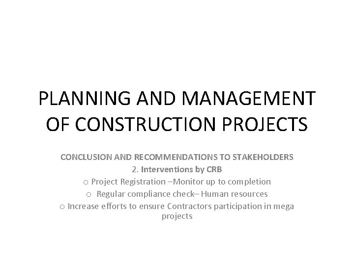 PLANNING AND MANAGEMENT OF CONSTRUCTION PROJECTS CONCLUSION AND RECOMMENDATIONS TO STAKEHOLDERS 2. Interventions by