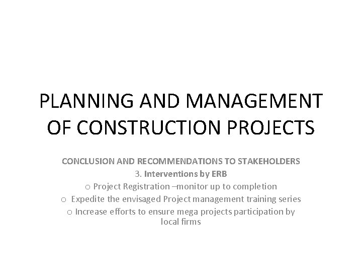 PLANNING AND MANAGEMENT OF CONSTRUCTION PROJECTS CONCLUSION AND RECOMMENDATIONS TO STAKEHOLDERS 3. Interventions by