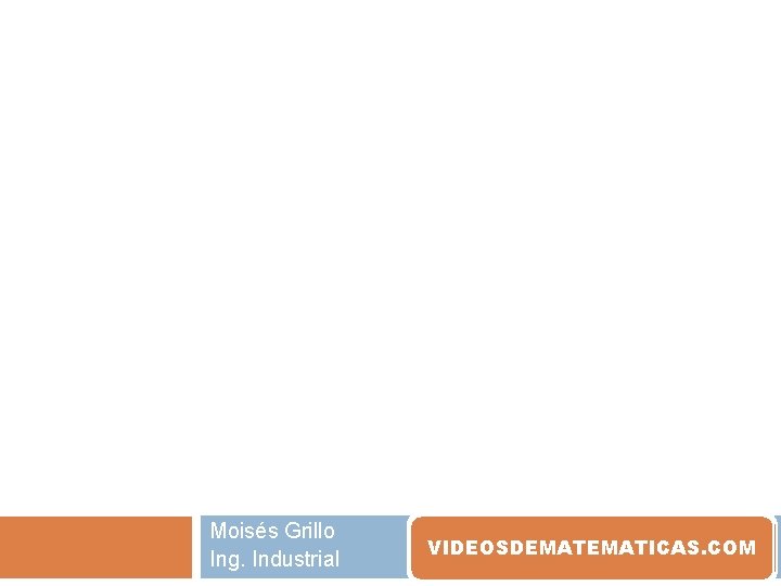 Moisés Grillo Ing. Industrial VIDEOSDEMATICAS. COM 
