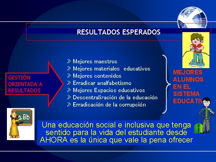 RESULTADOS ESPERADOS GESTIÓN ORIENTADA A RESULTADOS » Mejores maestros » Mejores materiales educativos »