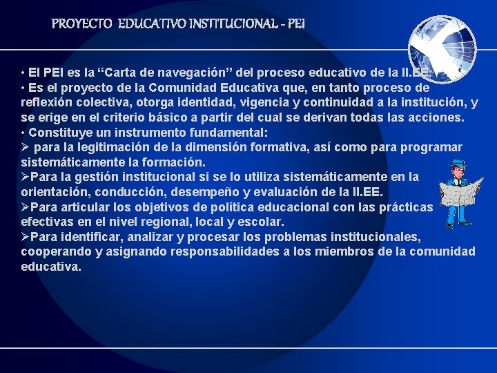 PROYECTO EDUCATIVO INSTITUCIONAL - PEI • El PEI es la “Carta de navegación” del