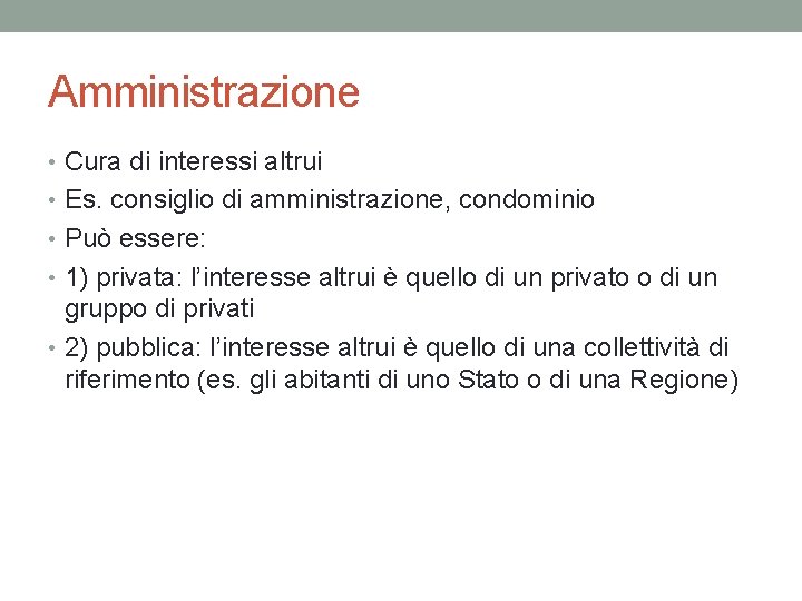 Amministrazione • Cura di interessi altrui • Es. consiglio di amministrazione, condominio • Può