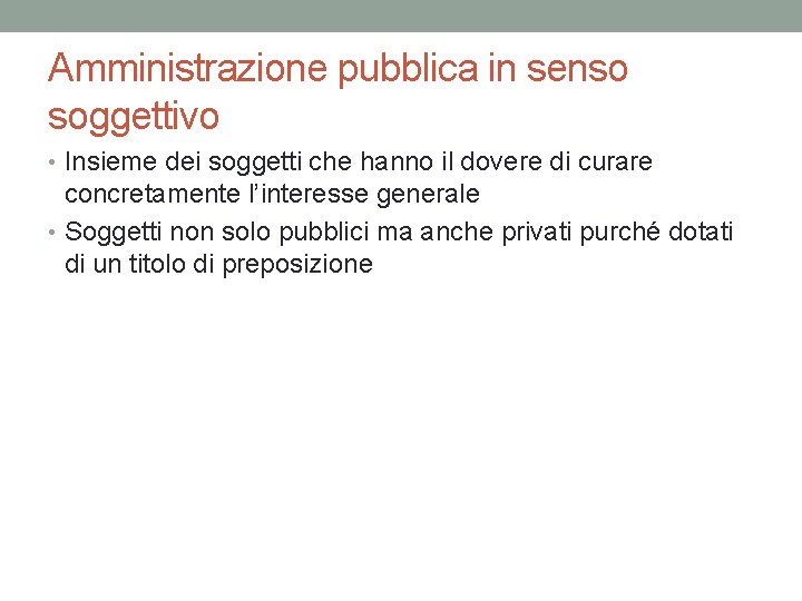 Amministrazione pubblica in senso soggettivo • Insieme dei soggetti che hanno il dovere di