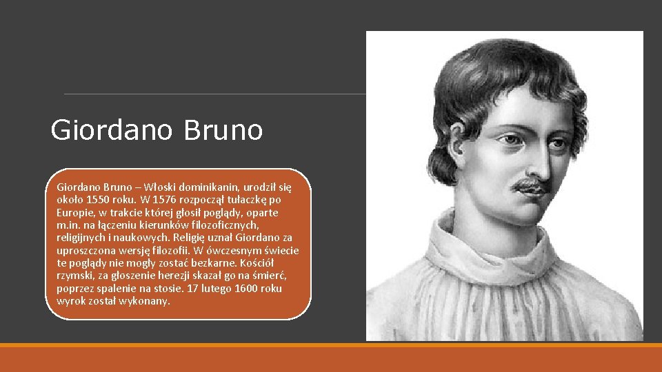 Giordano Bruno – Włoski dominikanin, urodził się około 1550 roku. W 1576 rozpoczął tułaczkę