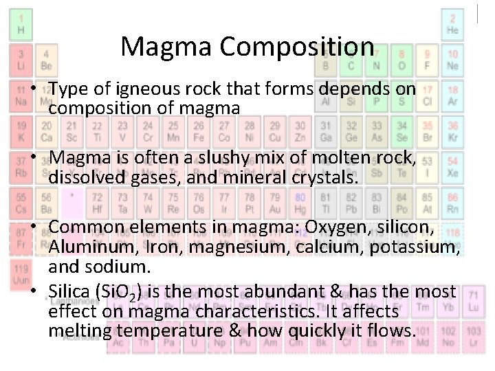 Magma Composition • Type of igneous rock that forms depends on composition of magma