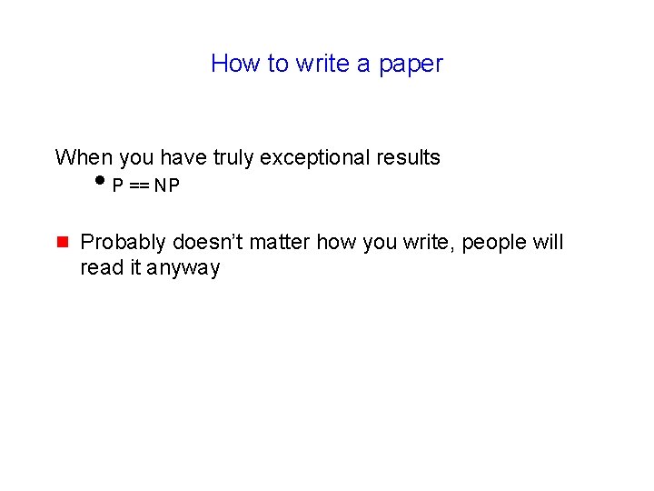 How to write a paper When you have truly exceptional results i. P ==