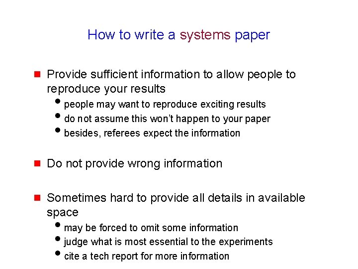 How to write a systems paper g Provide sufficient information to allow people to