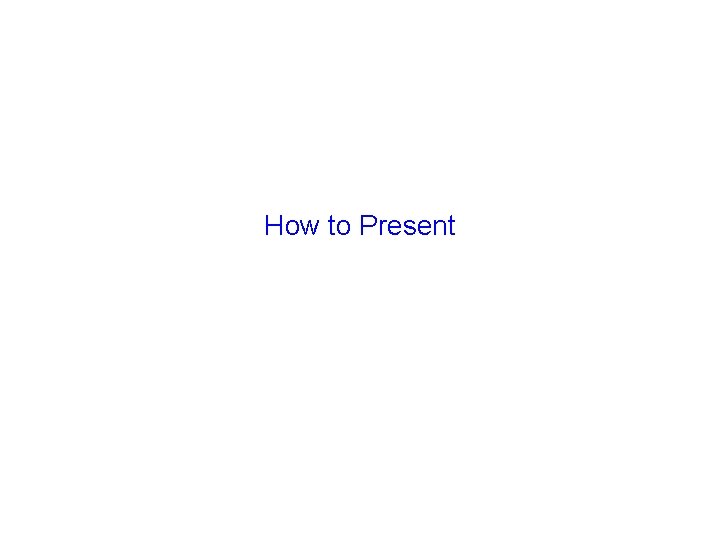 How to Present 