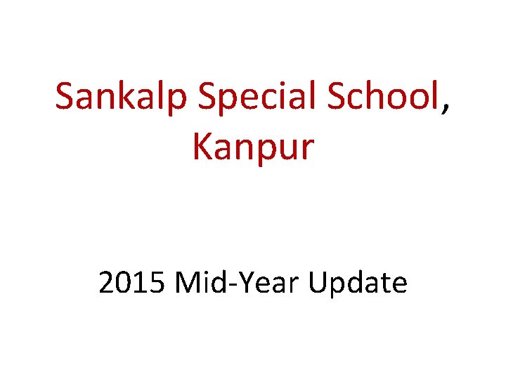 Sankalp Special School, Kanpur 2015 Mid-Year Update 