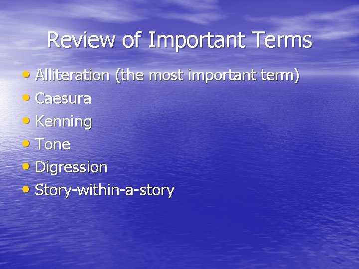 Review of Important Terms • Alliteration (the most important term) • Caesura • Kenning