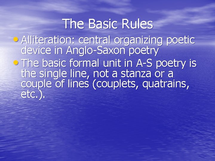 The Basic Rules • Alliteration: central organizing poetic device in Anglo-Saxon poetry • The