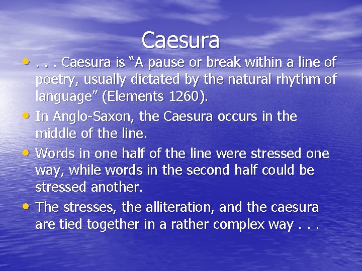 Caesura • . . . Caesura is “A pause or break within a line