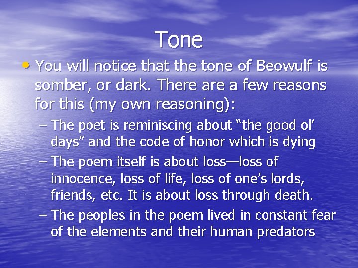 Tone • You will notice that the tone of Beowulf is somber, or dark.