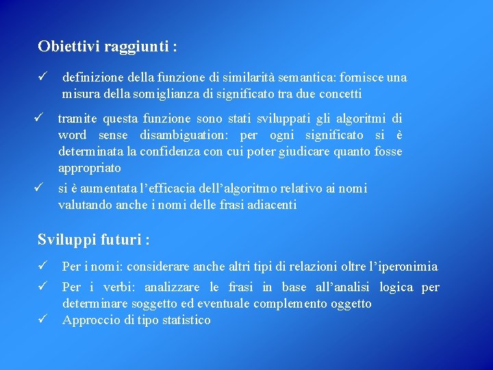 Obiettivi raggiunti : ü definizione della funzione di similarità semantica: fornisce una misura della