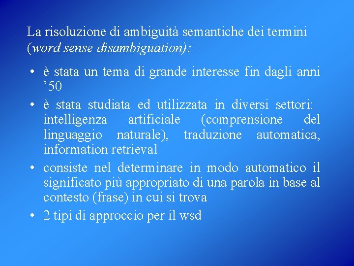 La risoluzione di ambiguità semantiche dei termini (word sense disambiguation): • è stata un