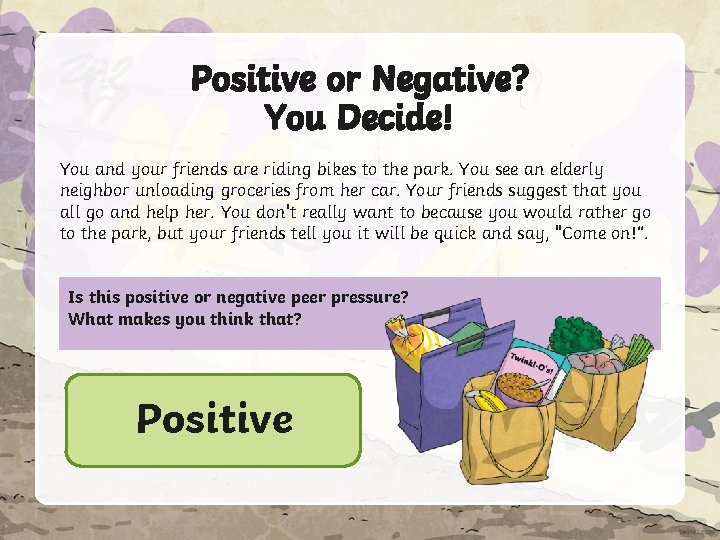 Positive or Negative? You Decide! You and your friends are riding bikes to the
