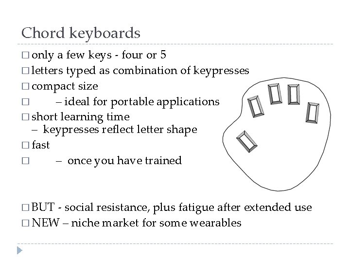 Chord keyboards � only a few keys - four or 5 � letters typed