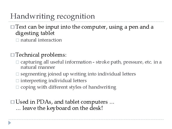 Handwriting recognition � Text can be input into the computer, using a pen and