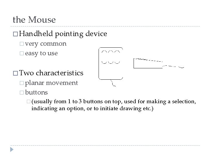 the Mouse � Handheld pointing device � very common � easy to use �