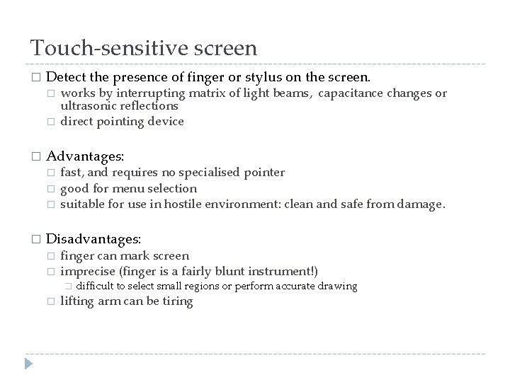 Touch-sensitive screen � Detect the presence of finger or stylus on the screen. �