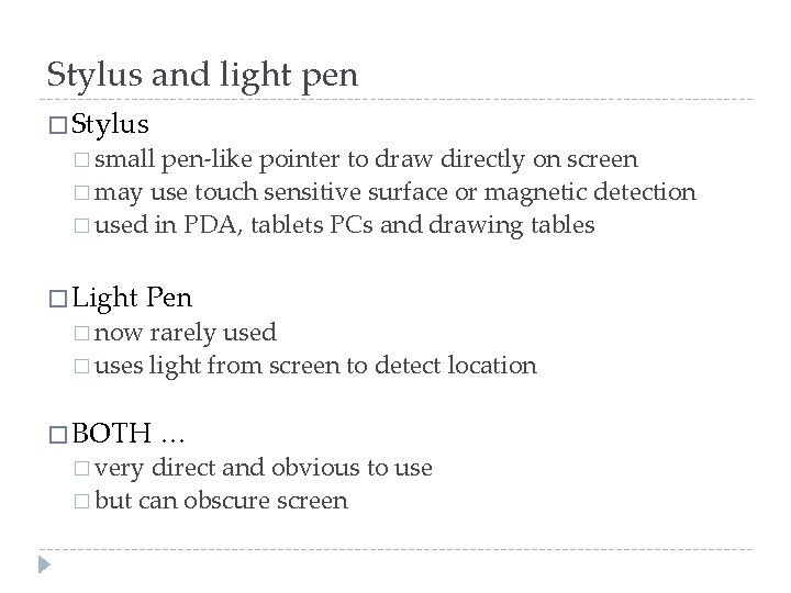 Stylus and light pen � Stylus � small pen-like pointer to draw directly on
