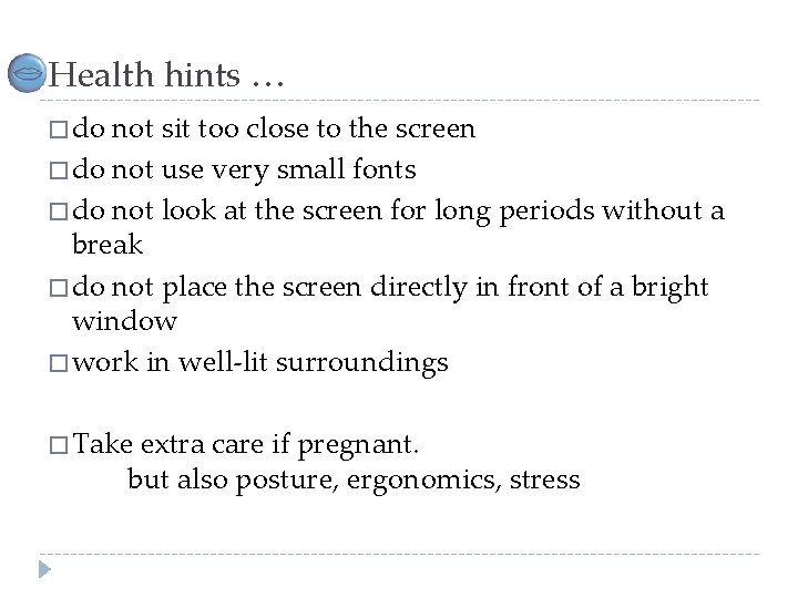 Health hints … � do not sit too close to the screen � do