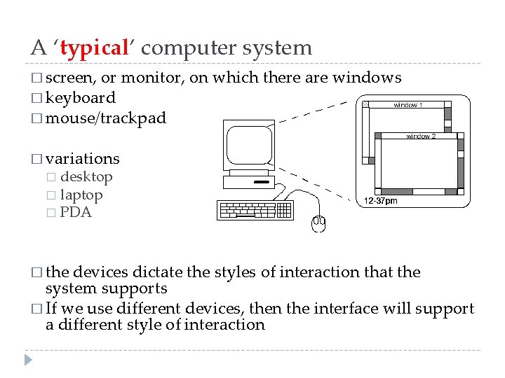 A ‘typical’ computer system � screen, or monitor, on which there are windows �