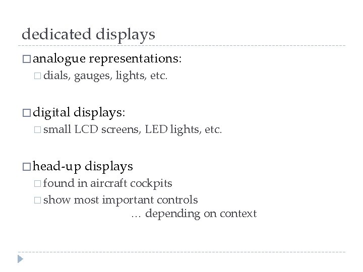dedicated displays � analogue � dials, � digital � small representations: gauges, lights, etc.