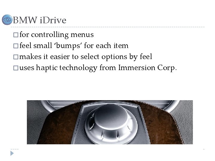 BMW i. Drive � for controlling menus � feel small ‘bumps’ for each item