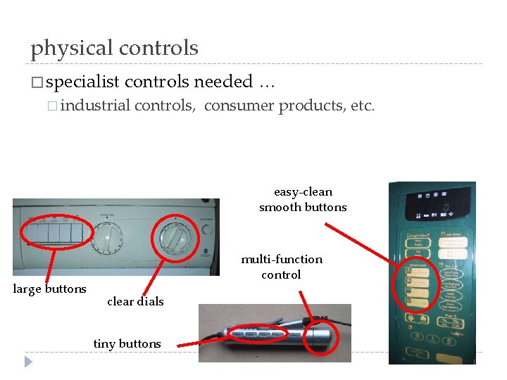 physical controls � specialist controls needed … � industrial controls, consumer products, etc. easy-clean