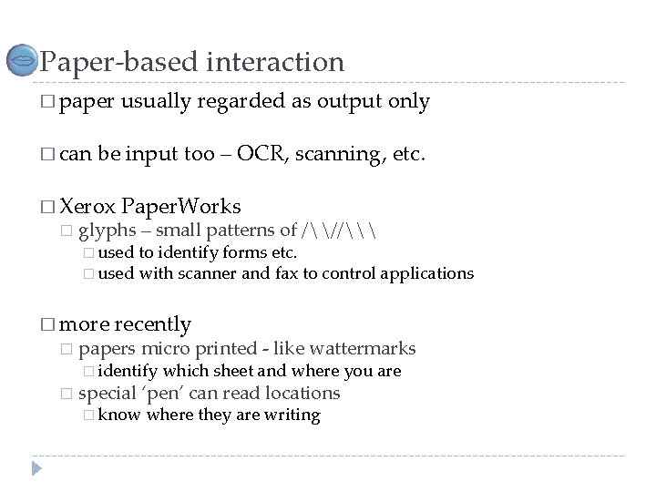 Paper-based interaction � paper � can be input too – OCR, scanning, etc. �