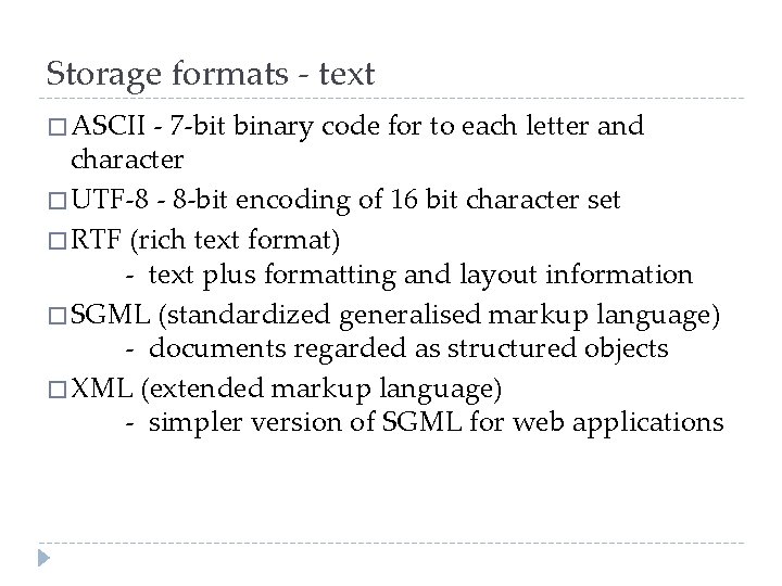 Storage formats - text � ASCII - 7 -bit binary code for to each