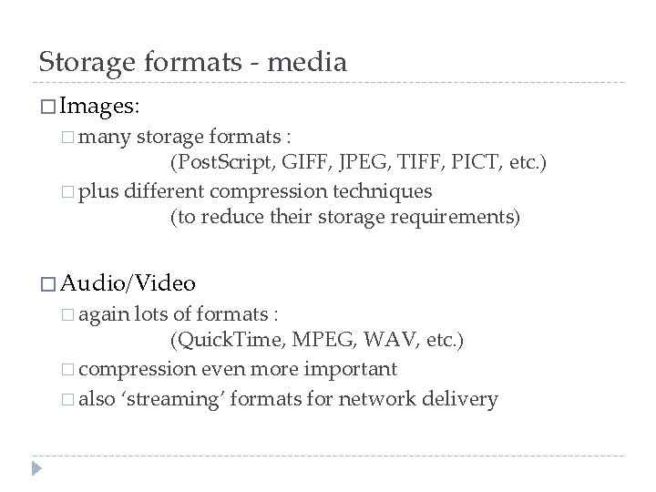 Storage formats - media � Images: � many storage formats : (Post. Script, GIFF,