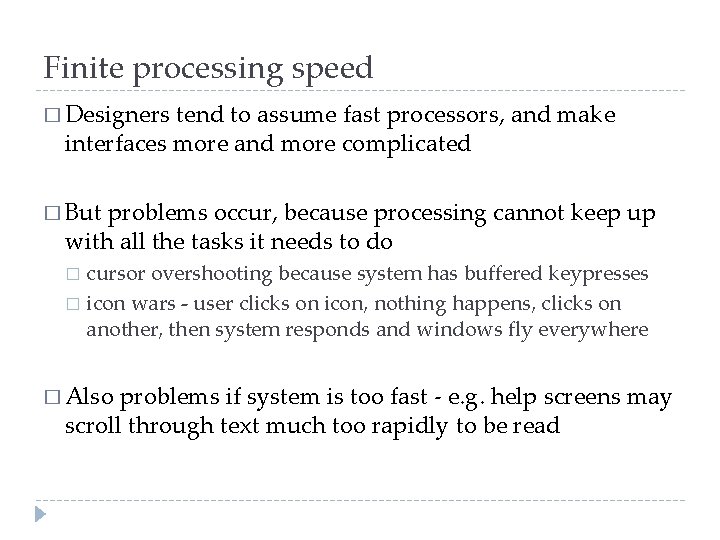 Finite processing speed � Designers tend to assume fast processors, and make interfaces more