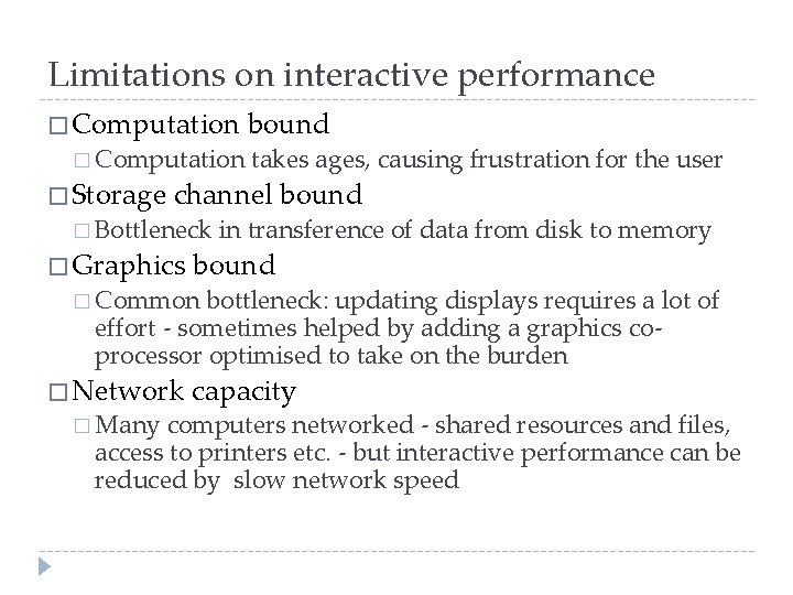 Limitations on interactive performance � Computation � Storage bound takes ages, causing frustration for