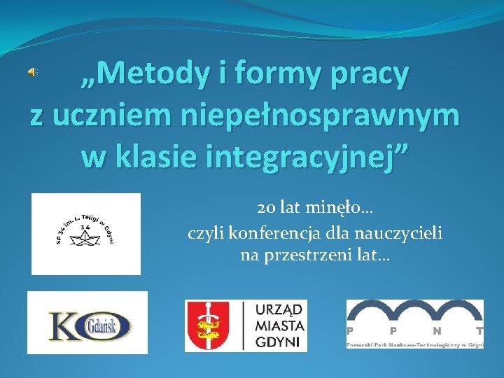 „Metody i formy pracy z uczniem niepełnosprawnym w klasie integracyjnej” 20 lat minęło… czyli