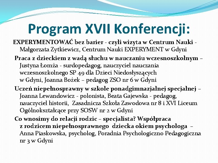 Program XVII Konferencji: EXPERYMENTOWAĆ bez barier - czyli wizyta w Centrum Nauki Małgorzata Zytkiewicz,