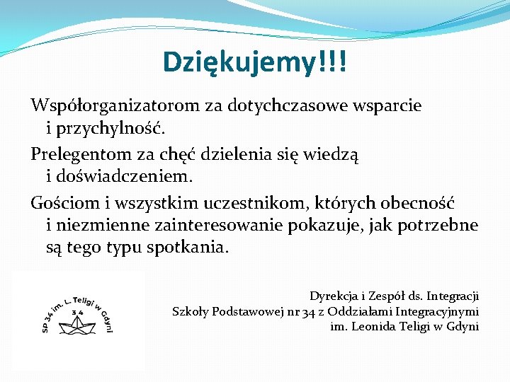 Dziękujemy!!! Współorganizatorom za dotychczasowe wsparcie i przychylność. Prelegentom za chęć dzielenia się wiedzą i