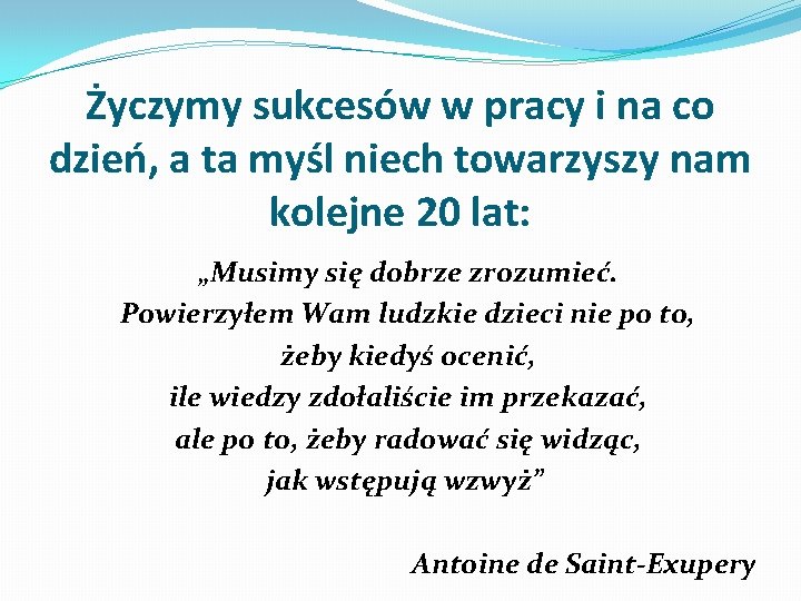 Życzymy sukcesów w pracy i na co dzień, a ta myśl niech towarzyszy nam